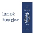 Lent 2026: Enjoying Jesus